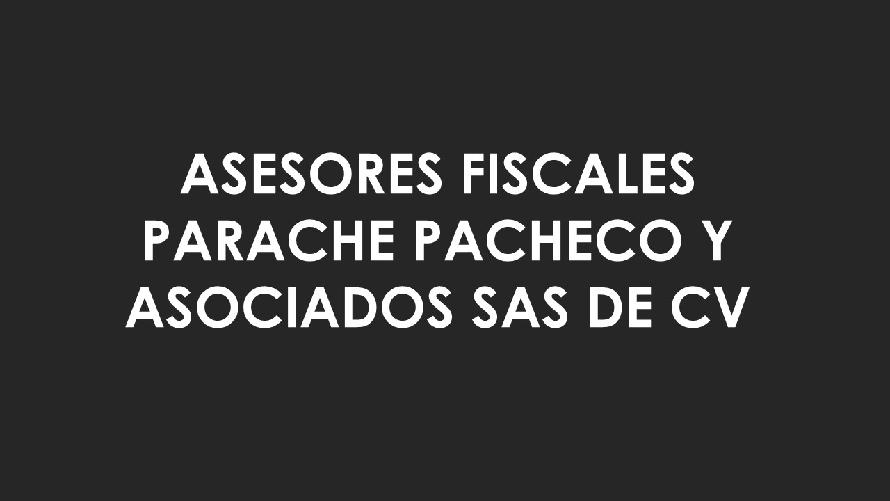 ASESORES FISCALES PARACHE PACHECO Y ASOCIADOS